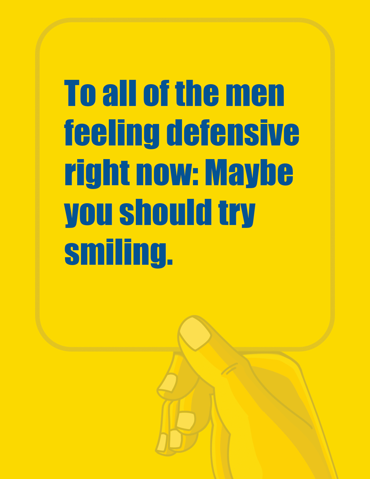 Dude - just smile. The greeting card.