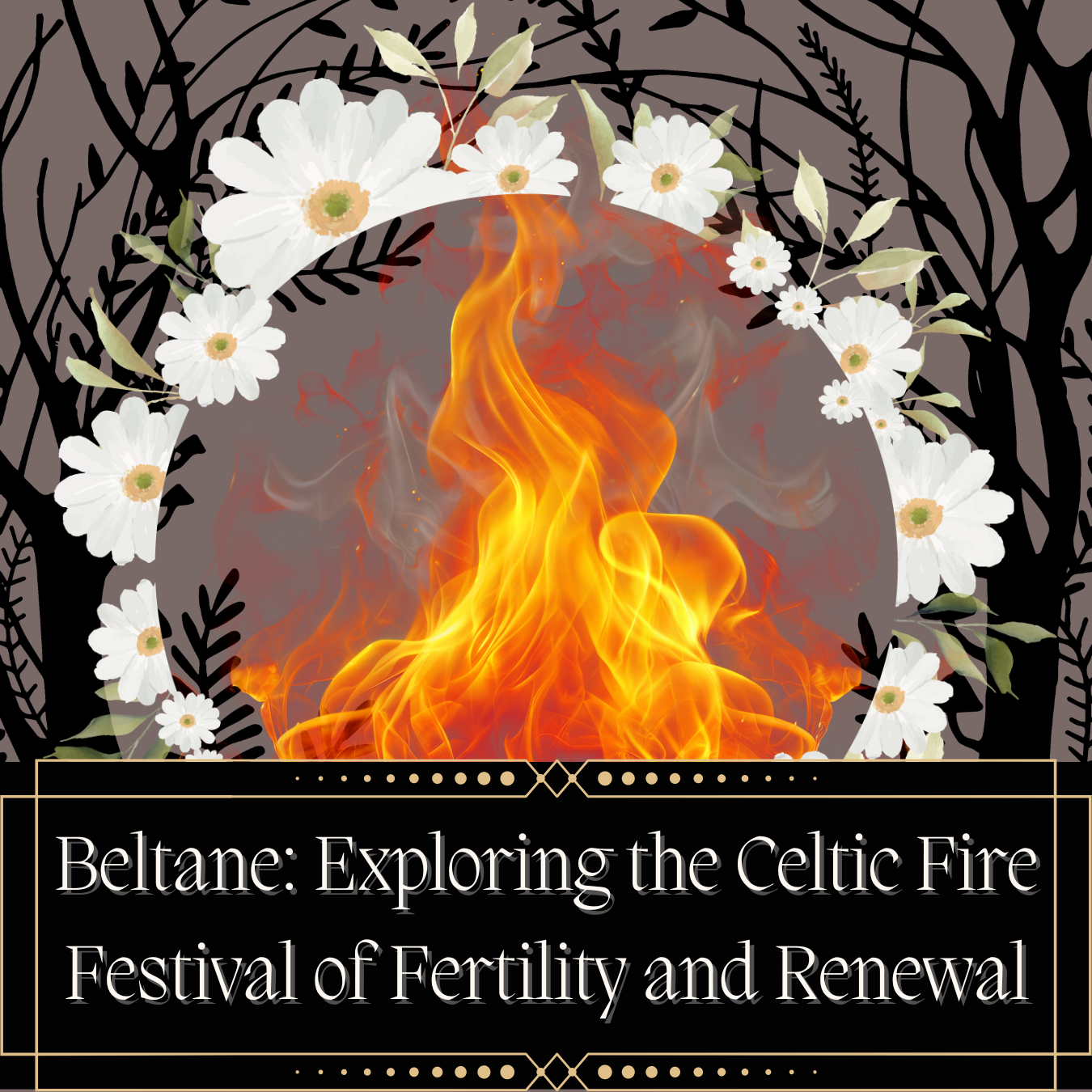 Beltane: Exploring the Celtic Fire Festival of Fertility and Renewal ...