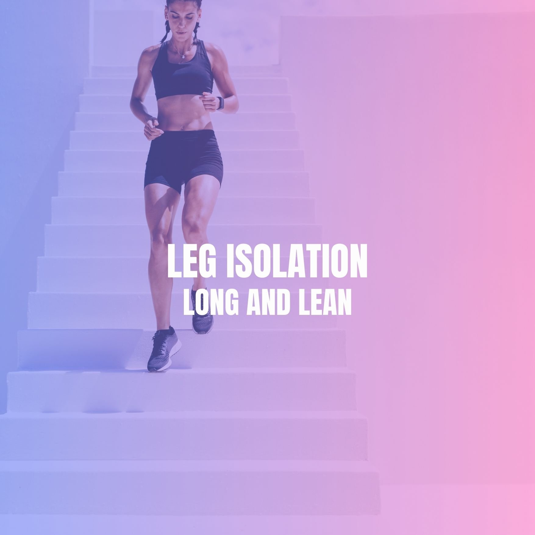 Long & Lean - Leg Isolation Mini Series