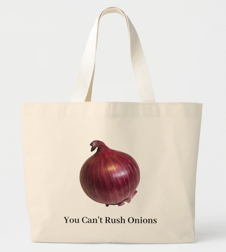 You Can't Rush Onions Canvas Tote