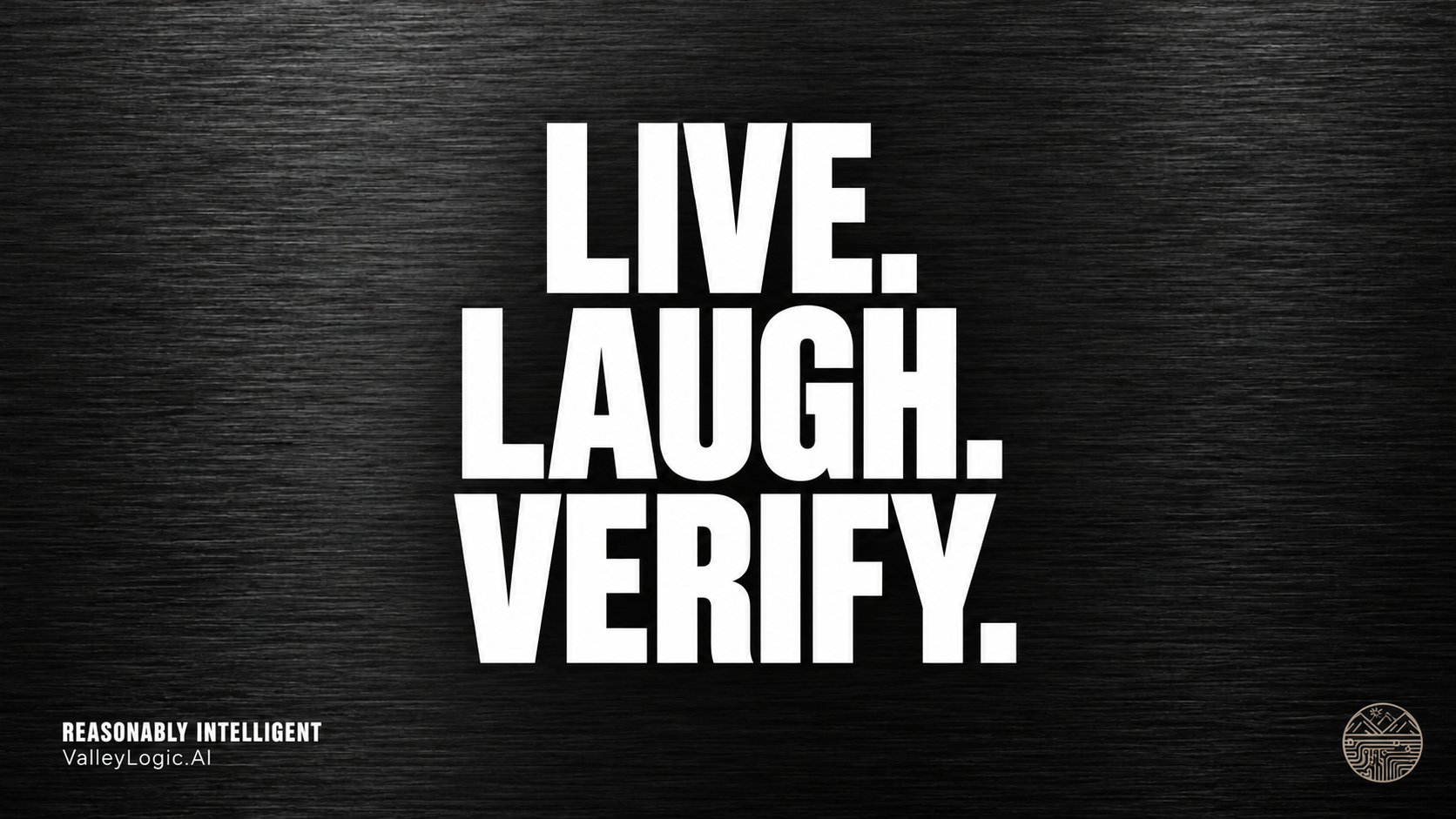 Live. Laugh. Verify.