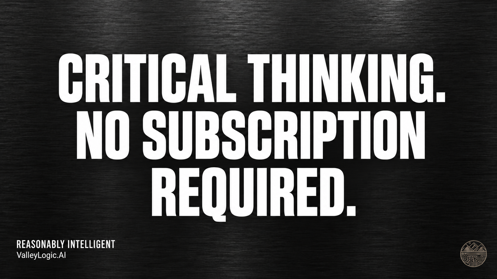 Critical thinking. No subscription required.