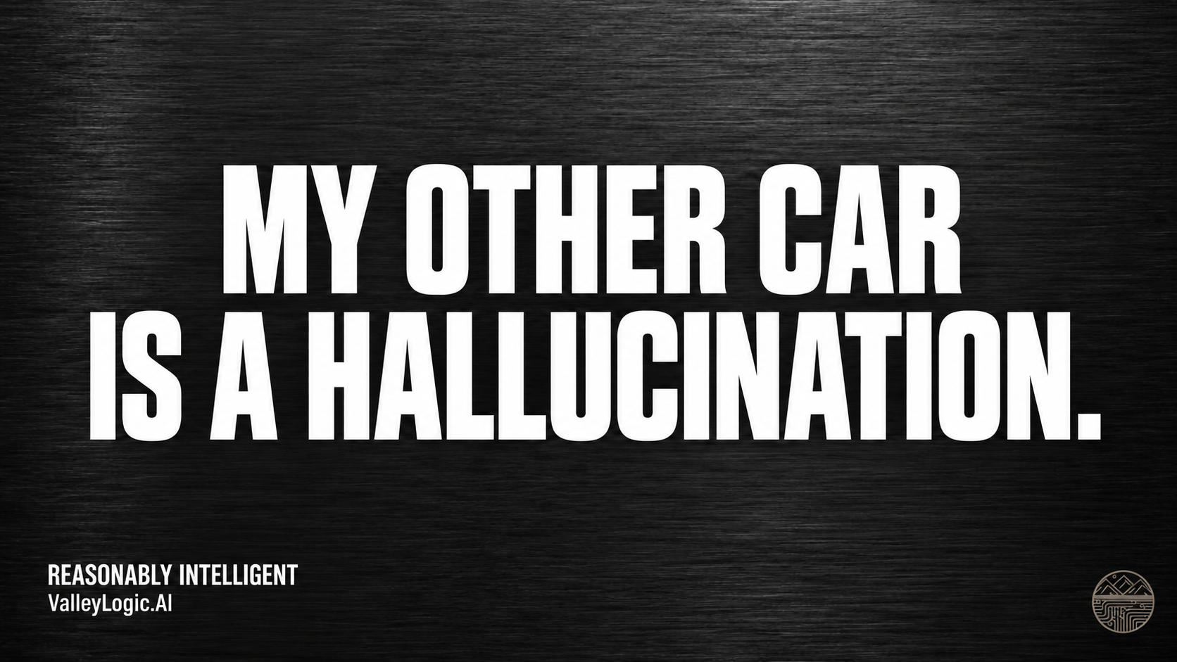 My other car is a hallucination.