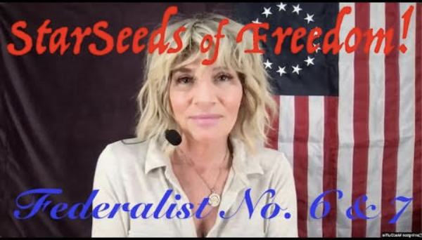 StarSeeds of Freedom! A Selected Reading of the Federalist Papers, part 2: Federalist Nos. 6 &amp; 7