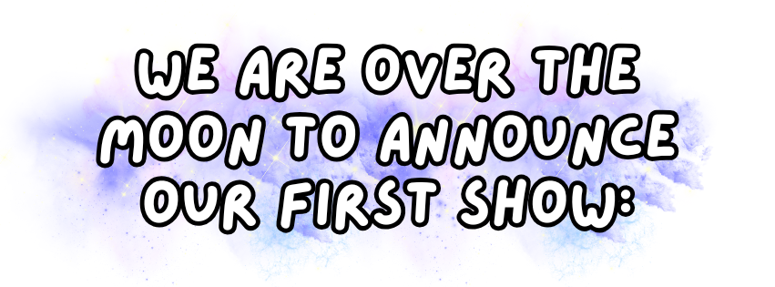 Text announcement on a colorful galaxy background announcing the first show.