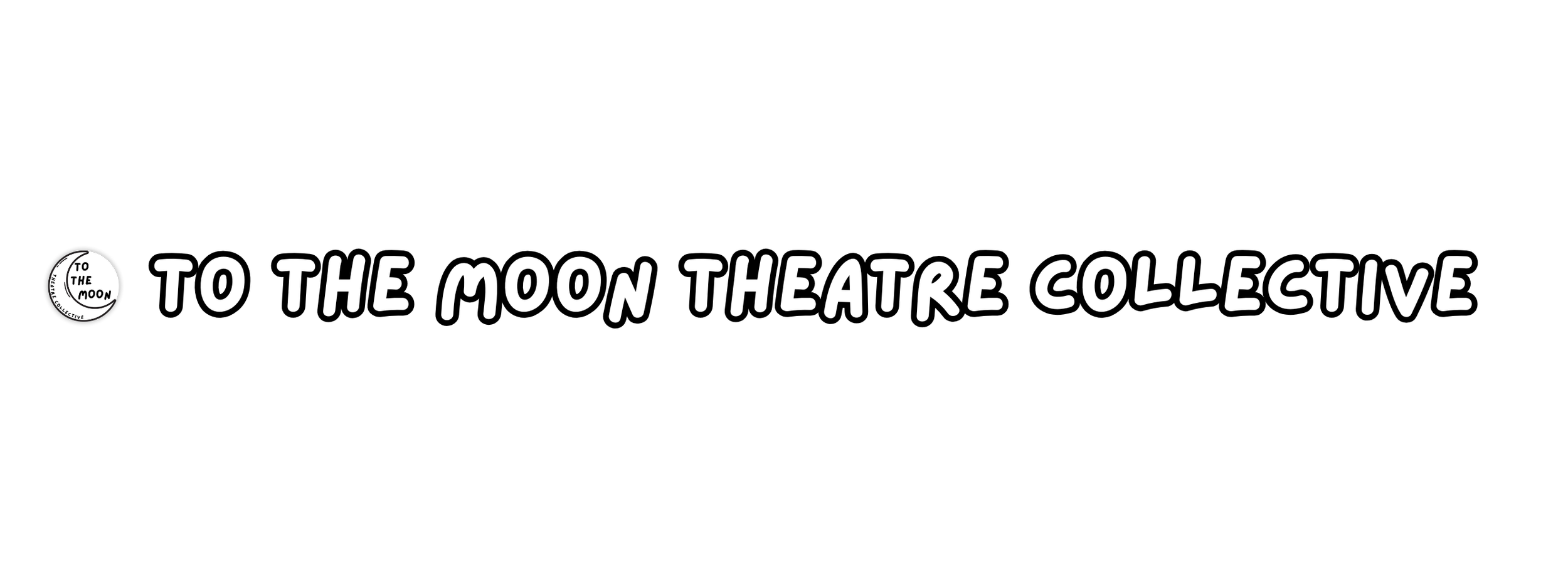 Black background with white text that reads 'To the Moon Theatre Collective' and a small circular logo with the words 'To the Moon' inside.