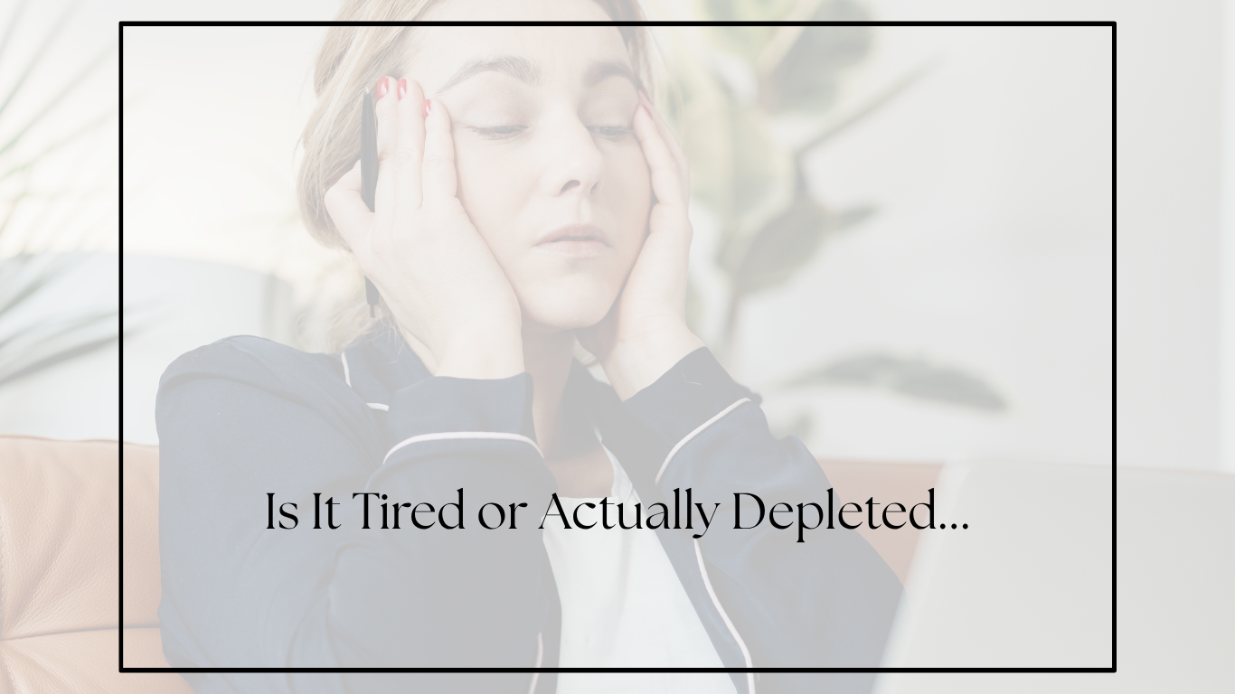 Are You Tired… or Are You Depleted?