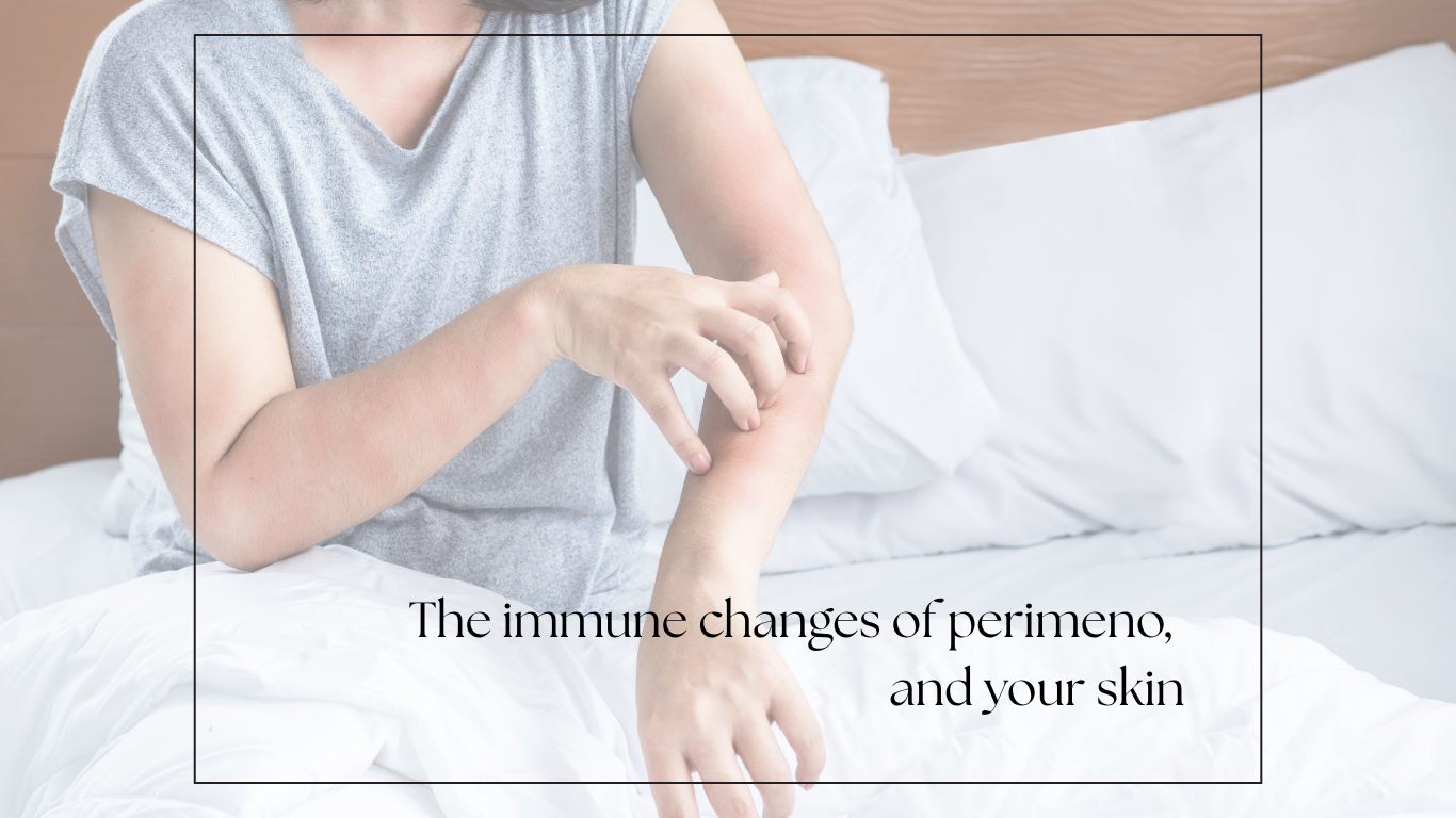 Perimenopause, Immune Changes and Your Skin