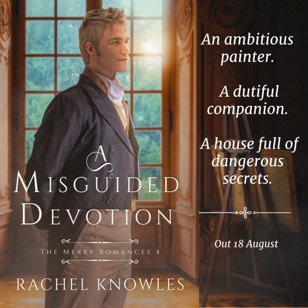 Front cover of A Misguided Devotion by Rachel Knowles showing handsome man in Regency costume with window behind easel on right An ambitious painter. A dutiful companion. A house full of dangerous secrets.