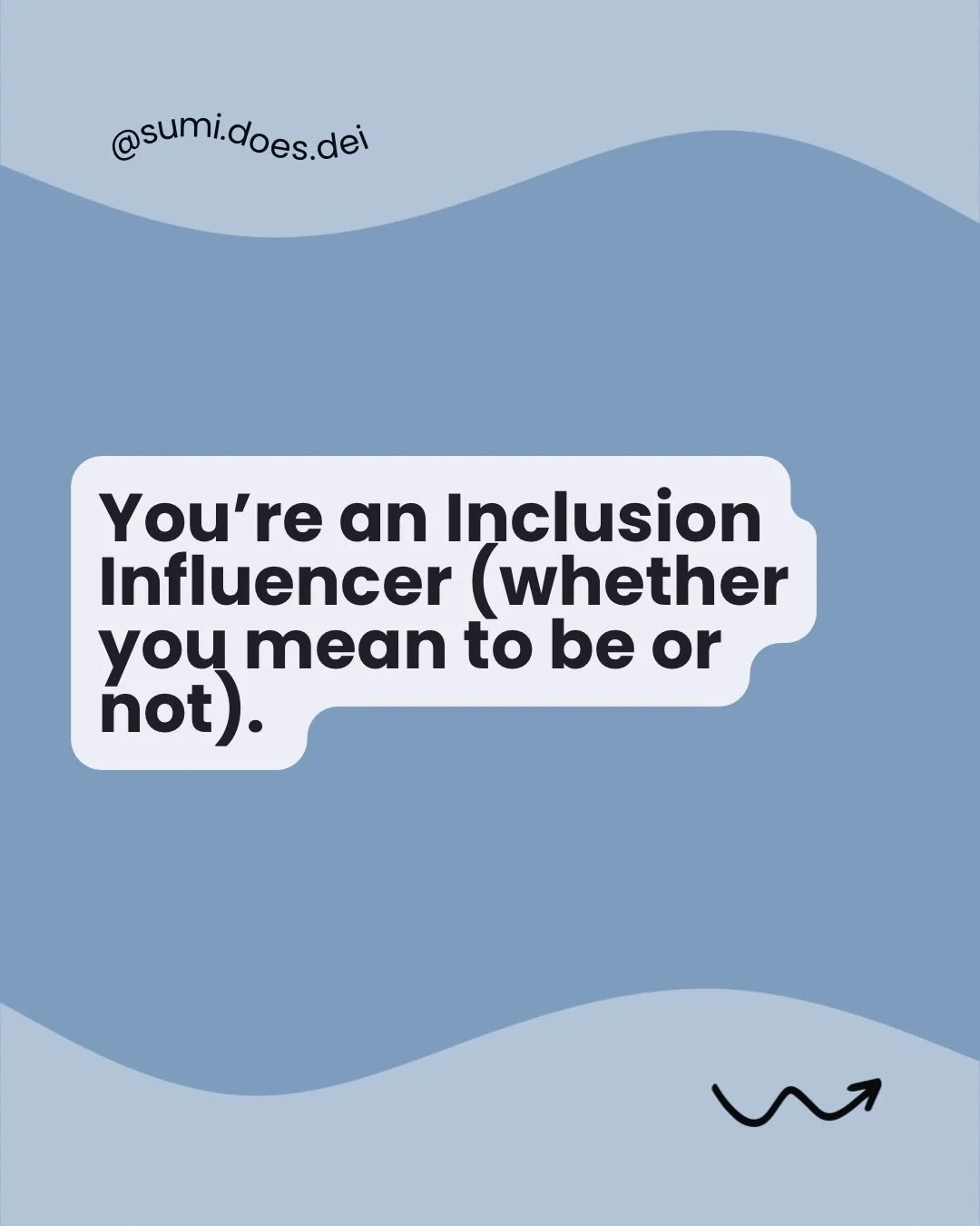 You&rsquo;re influential, pal. The question is, what kind of business norms are you actually influencing?

Slide text: 

Slide 1: You&rsquo;re an Inclusion Influencer (whether you mean to be or not). 

Slide 2: &ldquo;But Sumi, I just build websites/