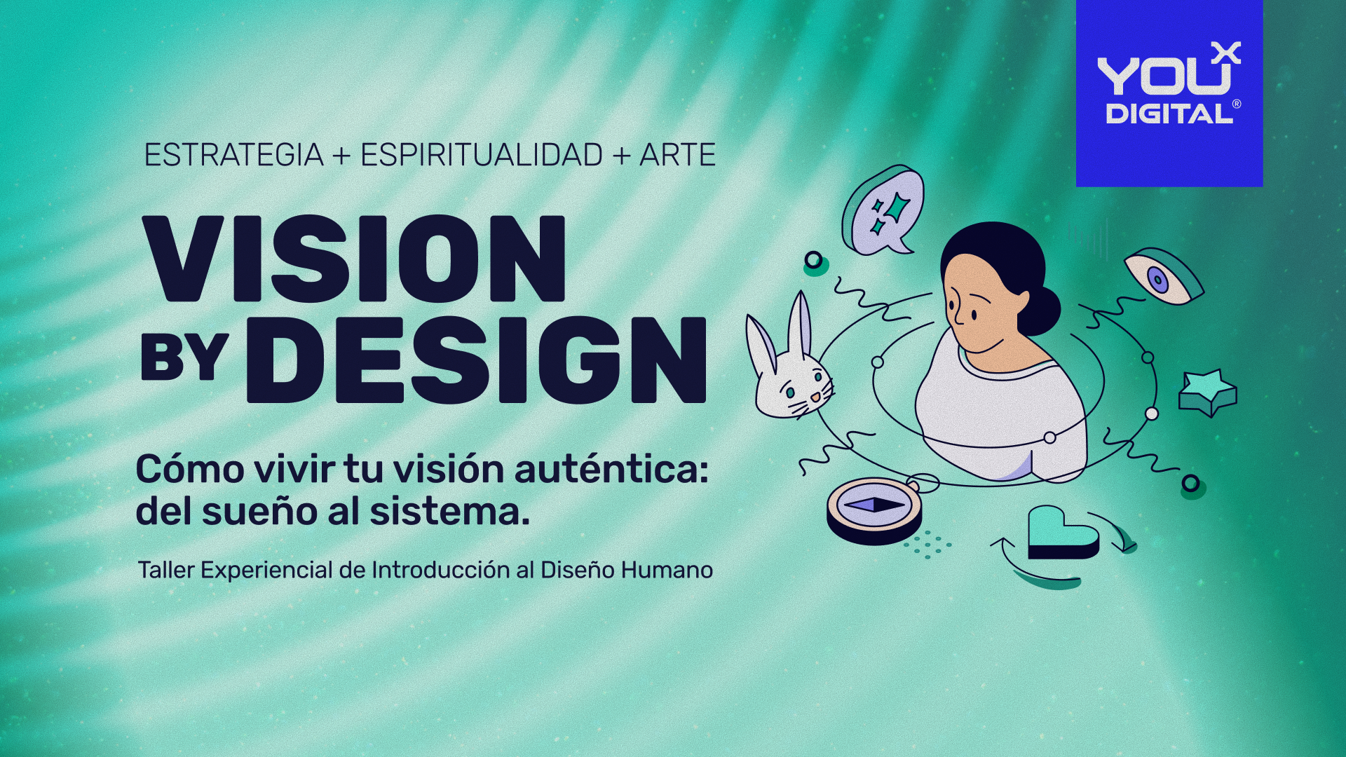 Cartel promocional que dice "Estrategia + Espiritualidad + Arte. VISION BY DESIGN. Cómo vivir tu visión auténtica: del sueño al sistema. Taller Experiencial de Introducción al Diseño Humano." Incluye ilustración de una persona con elementos como una luna, un conejo y un ojo en línea con temas de espiritualidad y diseño.