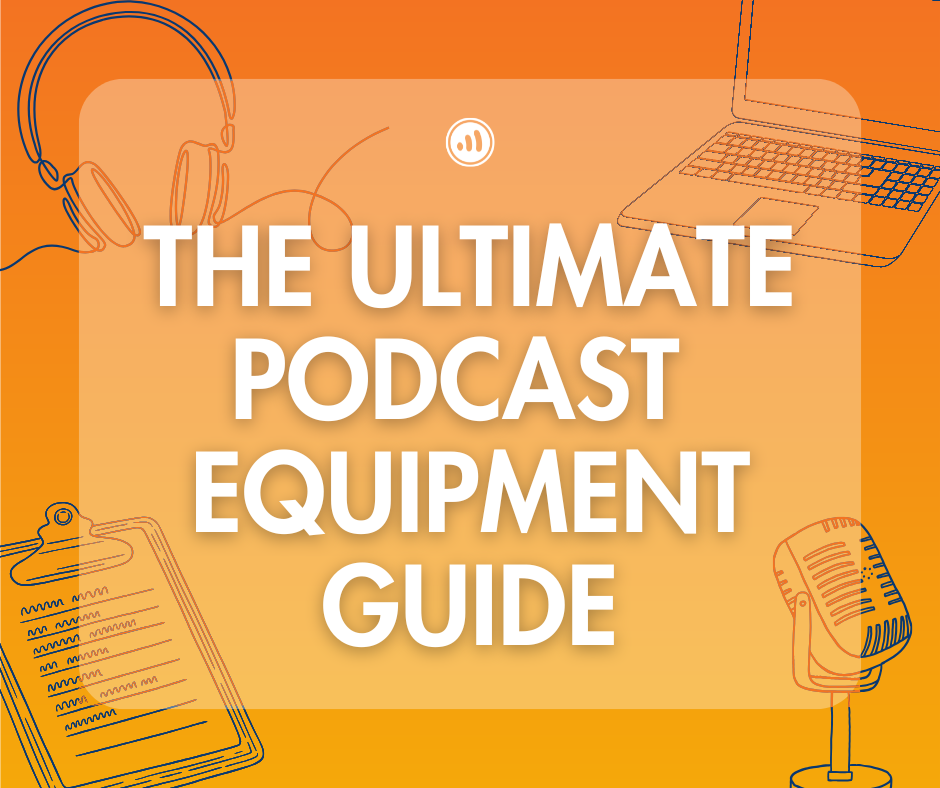 The Ultimate Podcast Equipment Guide