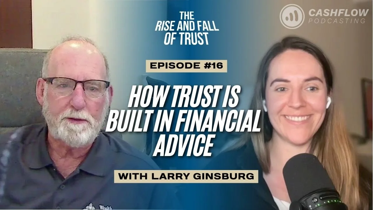 Ep. 16: Consistency, Candor, and Client Loyalty: How Trust Is Built in Financial Advice with Larry Ginsburg