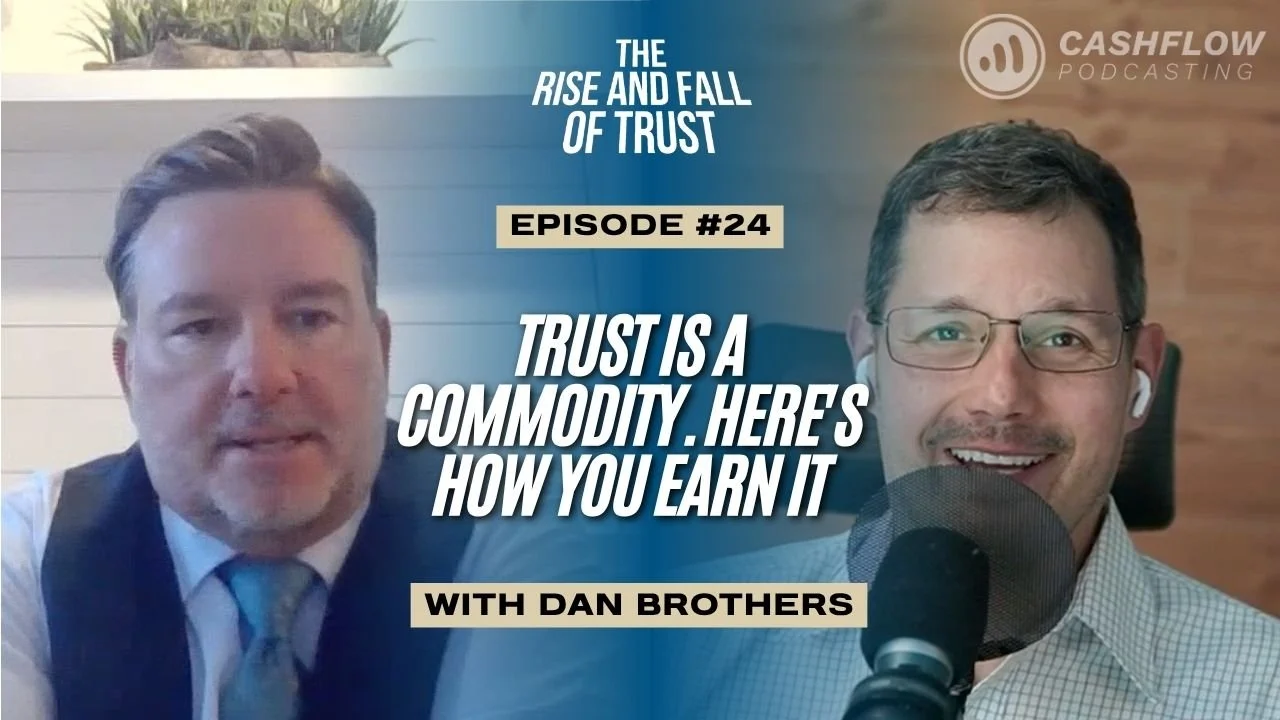 Ep. 24: Trust Is a Commodity. Here's How You Earn It with Dan Brothers