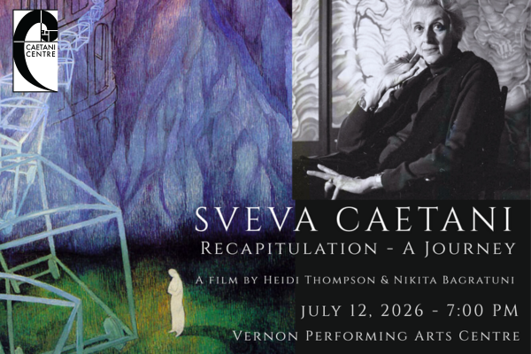 Sveva Caetani: Recapitulation – A Journey Screening at Vernon &amp; District Performing Arts Centre