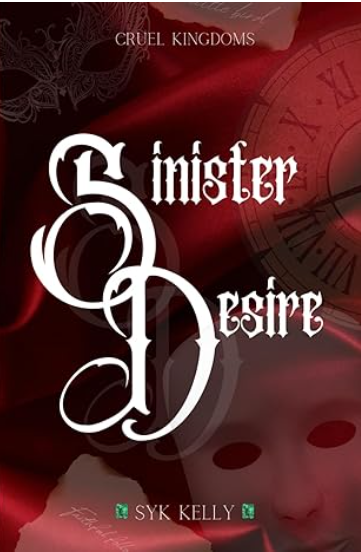 Book cover titled 'Sinister Desire' by Syk Kelly, part of the 'Cruel Kingdoms' series, featuring a red background with a faint clock and a masked face.