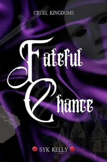 Book cover titled "Fateful Chance" by Syk Kelly, part of the "Cruel Kingdoms" series. The cover features dark purple and black colors with a ghostly face and a dagger.