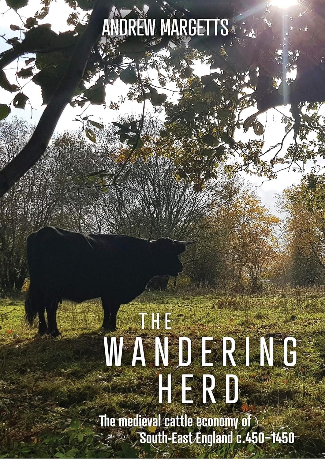 The Wandering Herd: the medieval cattle economy of South-East England c.450-1450