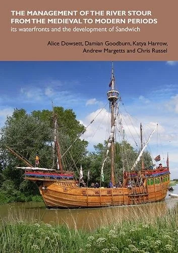 Review: The Management of the River Stour from the Medieval to Modern Periods: Its Waterfronts and the Development of Sandwich