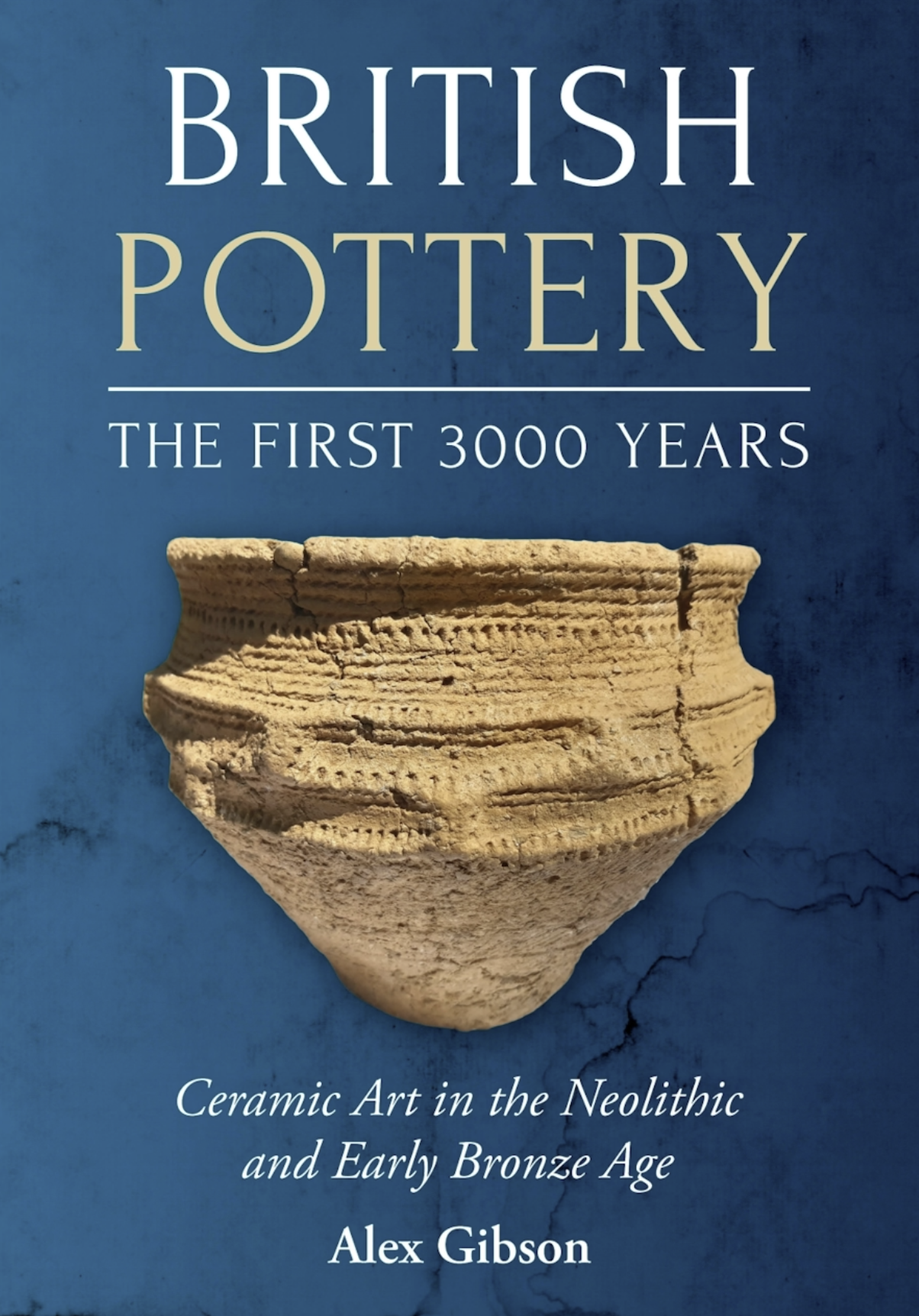British Pottery First 3000 Years: ceramic art in the Neolithic and Early Bronze Age