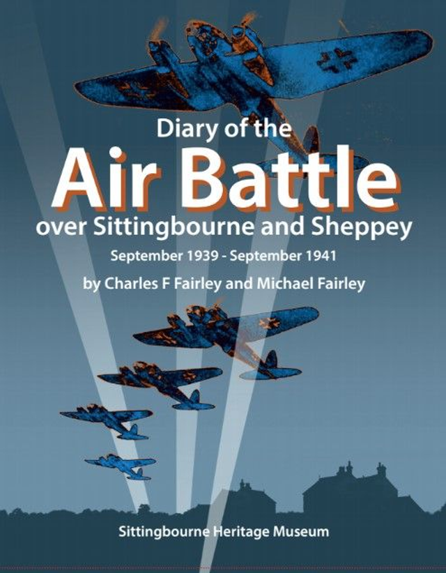 Diary of the Air Battle over Sittingbourne &amp; Sheppey