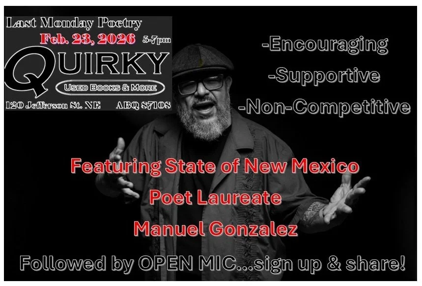 Last Monday Poetry on February 23rd is featuring state of New Mexico poet Laureate Manuel Gonzales! This event is non-competitive and free! Sign up and share your own poetry at the start of the event.

Current New Mexico State Poet Laureate Manuel Go