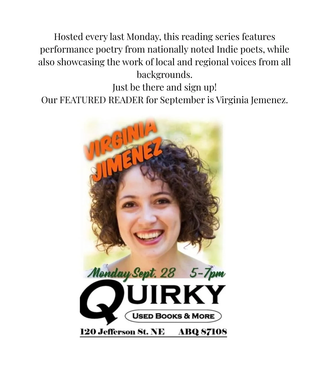 Hosted every last Monday, this reading series features performance poetry from nationally noted Indie poets, while also showcasing the work of local and regional voices from all backgrounds. Just be there and sign up! Our FEATURED READER for Septembe