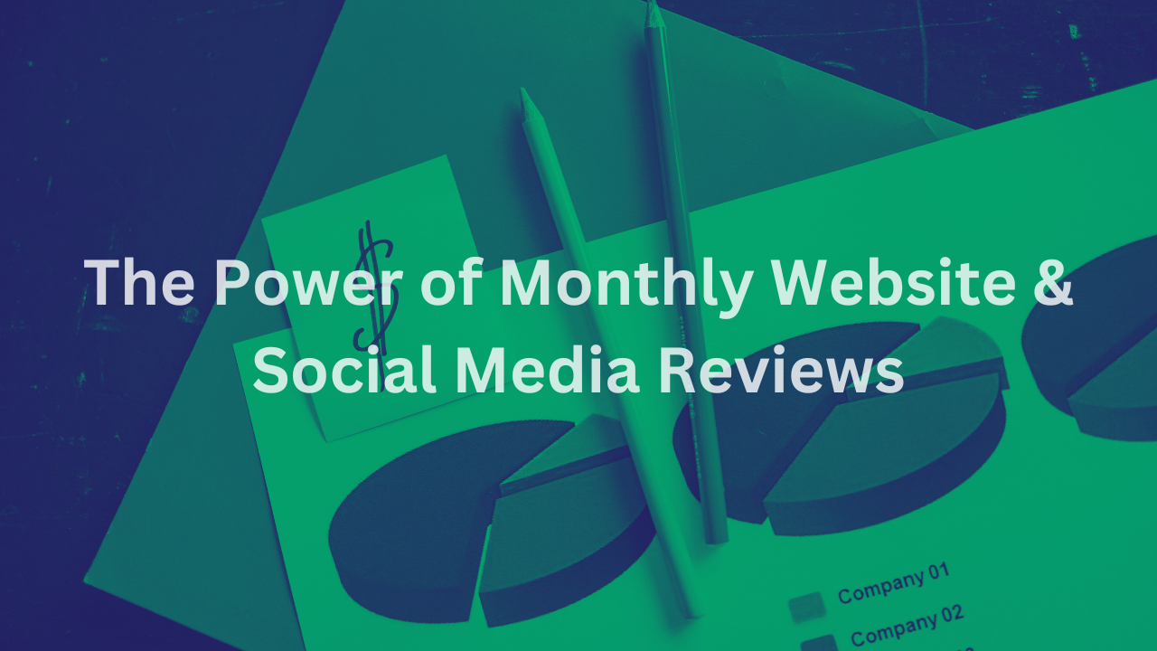 The Power of Monthly Website & Social Media Reviews.png