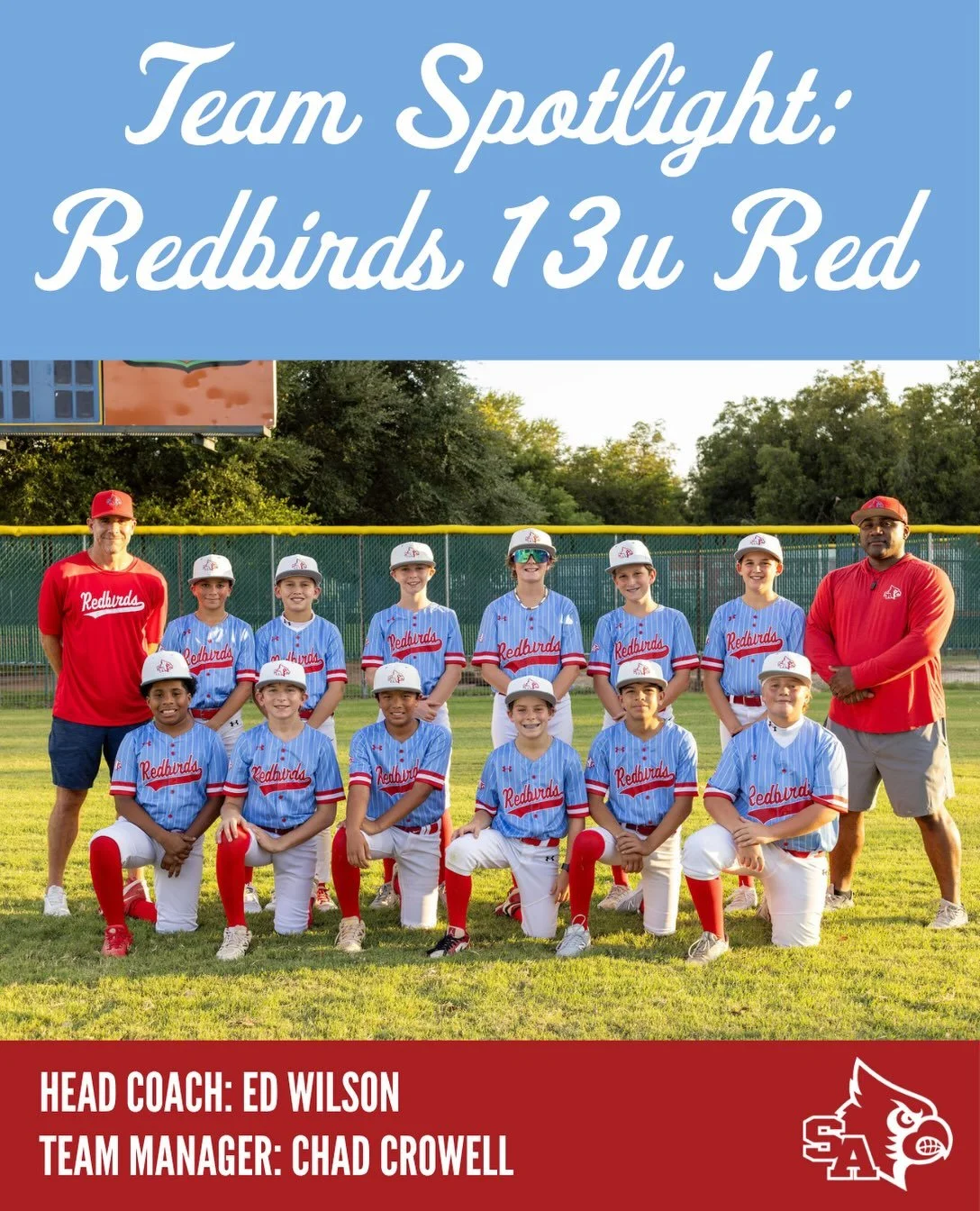 Team Spotlight: 13u (red) Redbirds
Head Coach: Ed Wilson | Team Manager: Chad Crowell

SA Redbirds is proud to introduce the 13u (red) team! This fiery crew is packed with personality, hot bats, nonstop hustle, and an incredible amount of dedication.