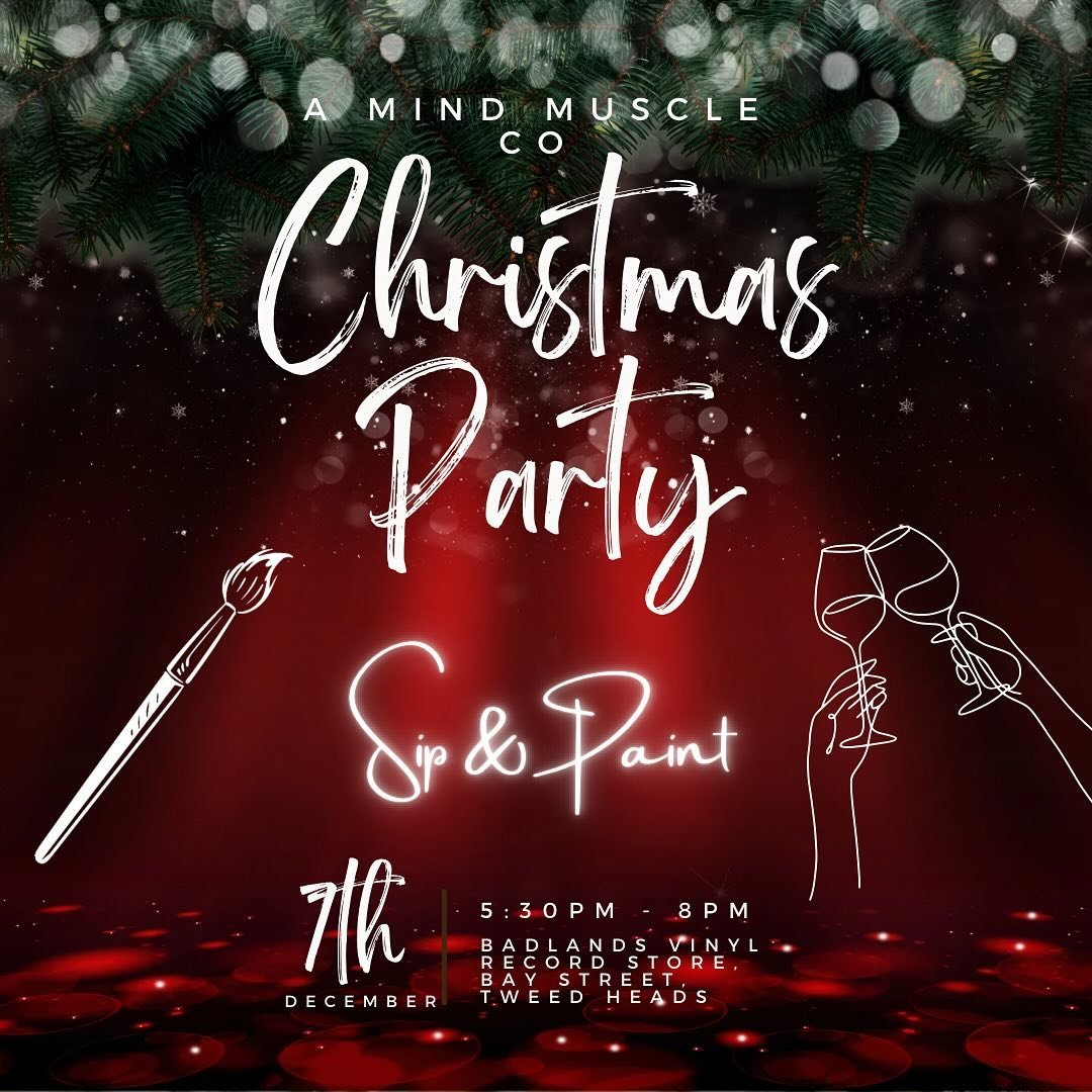 MIND MUSCLE CO SIP AND PAINT CHRISTMAS PARTY! 

Hosted by our very talented Coach Tee! 

Join us for a very merry night of fun, laughter and creativity on the 7th December at Badlands Vinyl Record Store in Tweed

Tickets are $59 pp, includes all mate