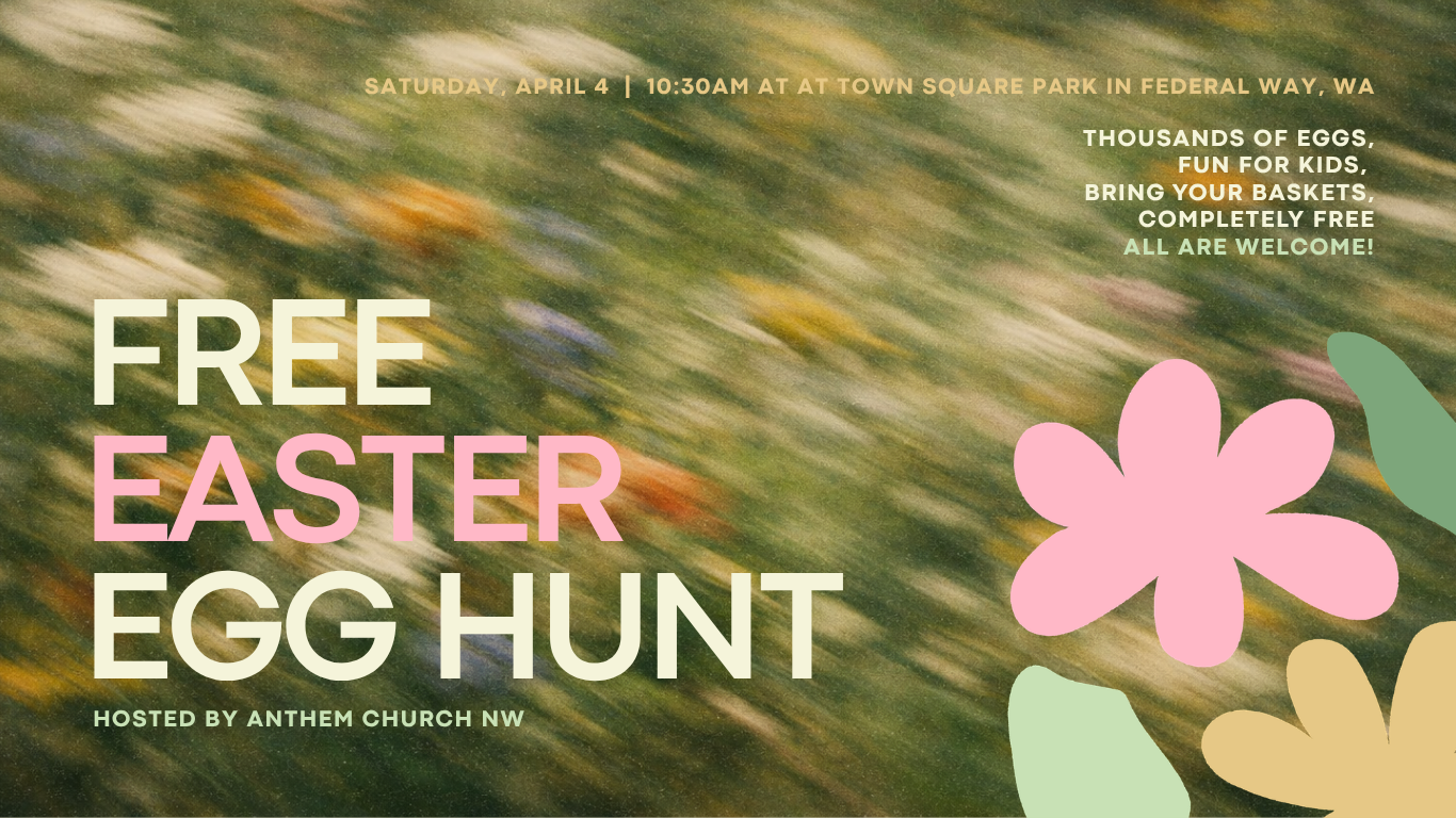Flyer for a free Easter egg hunt event at Town Square Park in Federal Way, WA, on Saturday, April 4 at 10:30 am, hosted by Anthem Church NW. The flyer features a blurred background with colorful flowers and text about the event, including details about the eggs, activities, and that it is free and open to all.