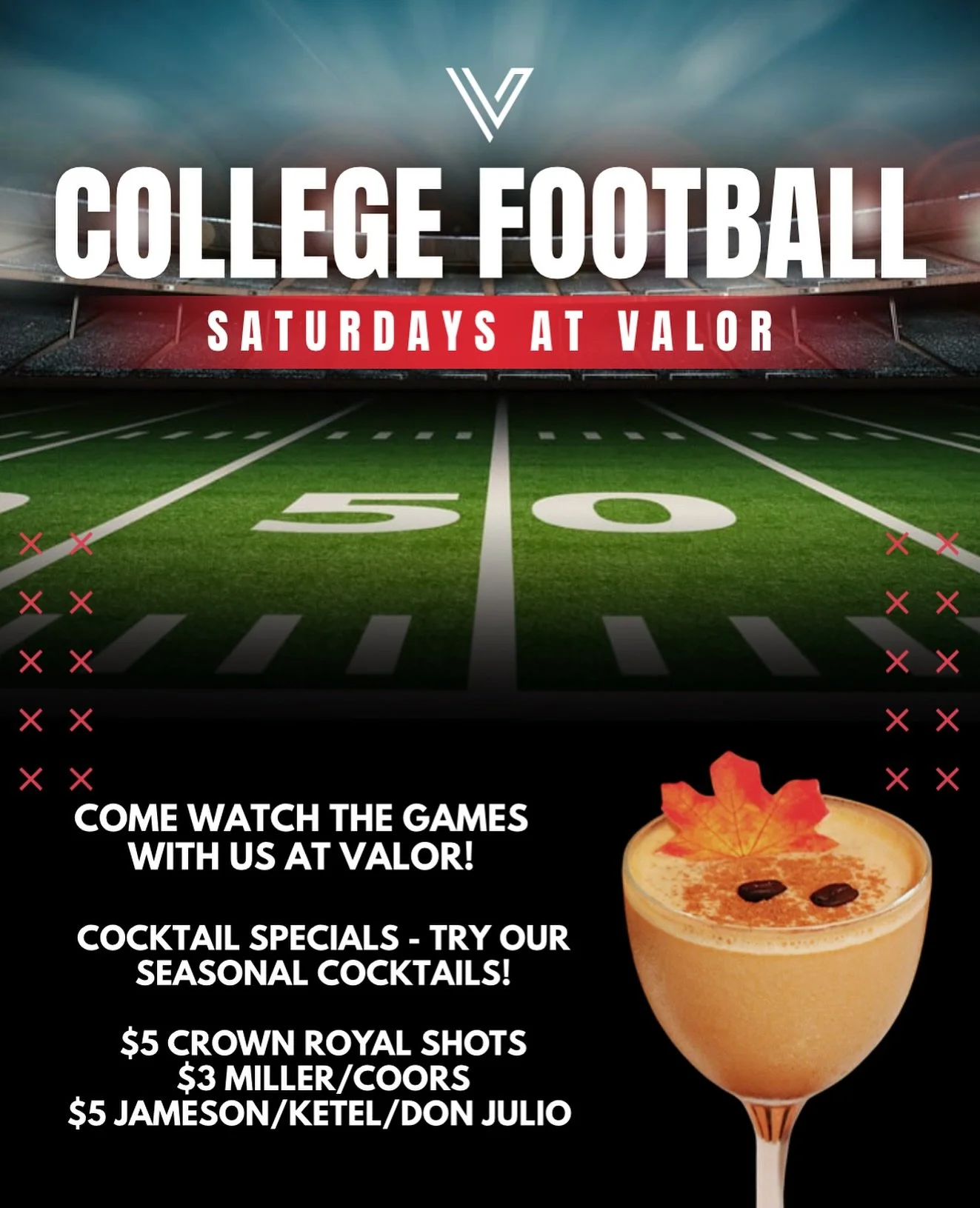 Saturdays are for college football!

Drink Specials:
	&bull;	Fresh new cocktails
	&bull;	Bloody Marys &amp; Screwdrivers
	&bull;	$3 Miller / Coors
	&bull;	$5 Crown Royal / Jameson / Ketel / Don Julio

📍 Join us at VALOR for football, drinks, and goo