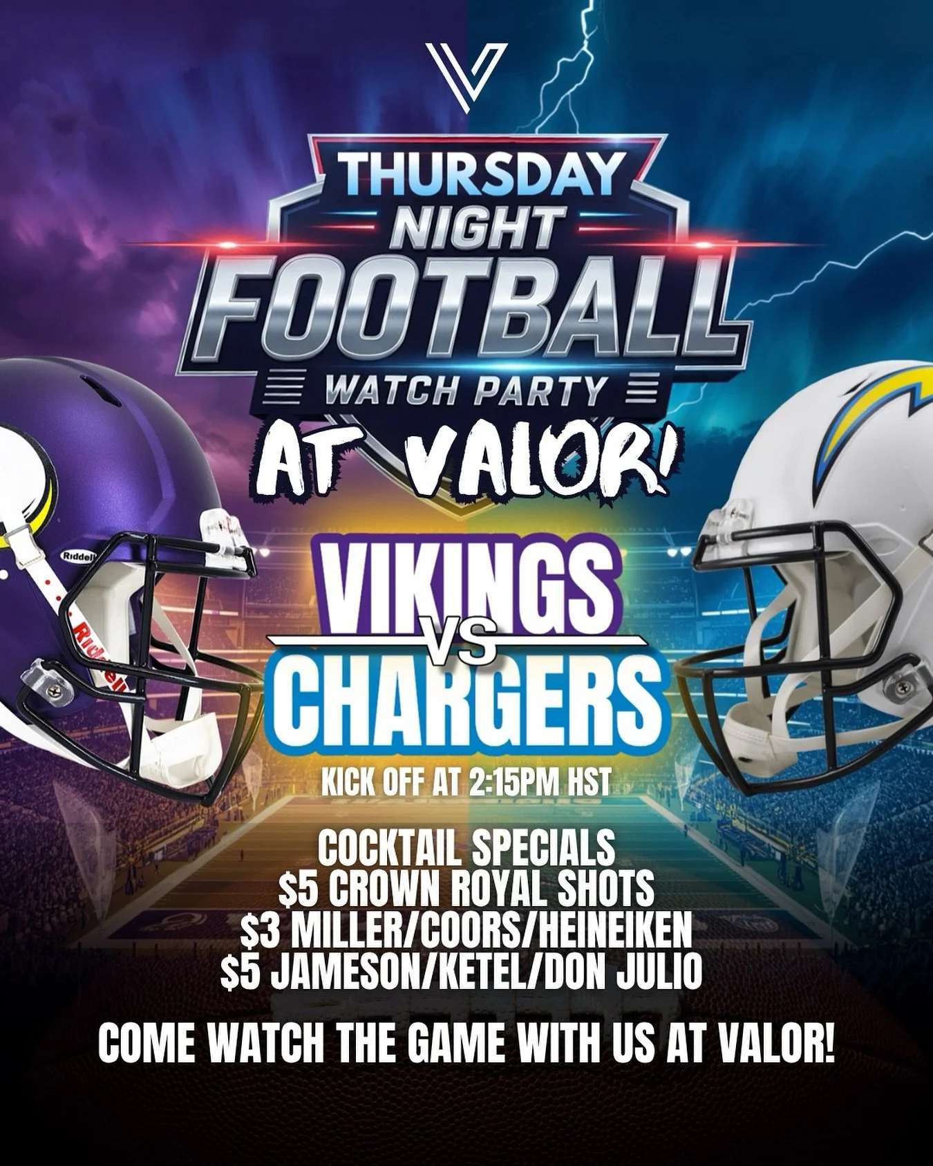Chargers vs Vikings! 

Drink Specials:
	&bull;	Fresh new cocktails
	&bull;	Bloody Marys &amp; Screwdrivers
	&bull;	$3 Miller / Coors / Heineken
	&bull;	$5 Crown Royal / Jameson / Ketel / Don Julio

📍 Join us at VALOR for football, drinks, and good v