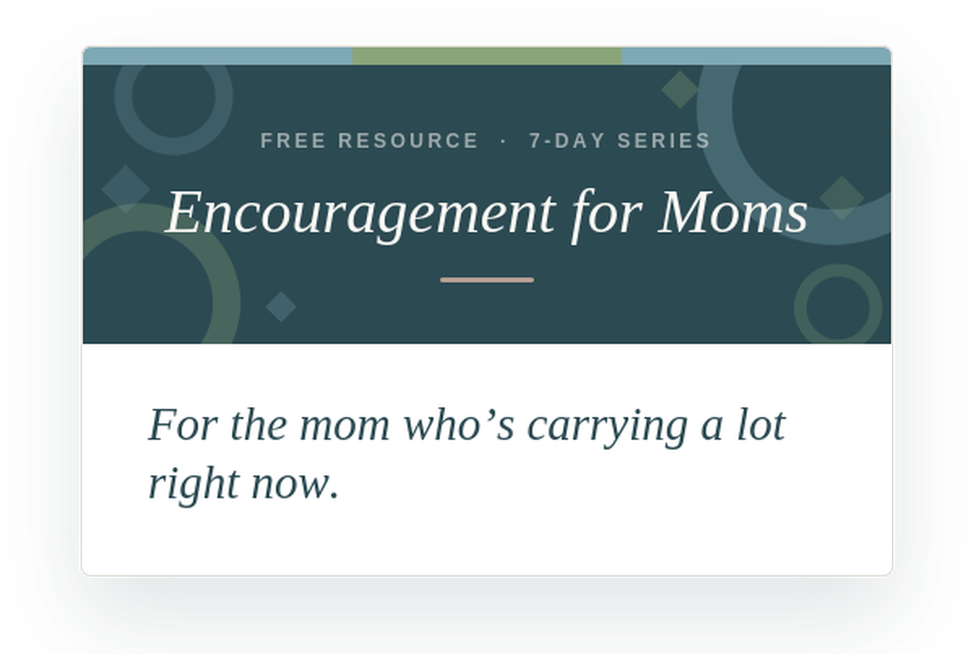 A digital graphic promoting a free 7-day series titled 'Encouragement for Moms', aimed at moms who are carrying a lot right now.