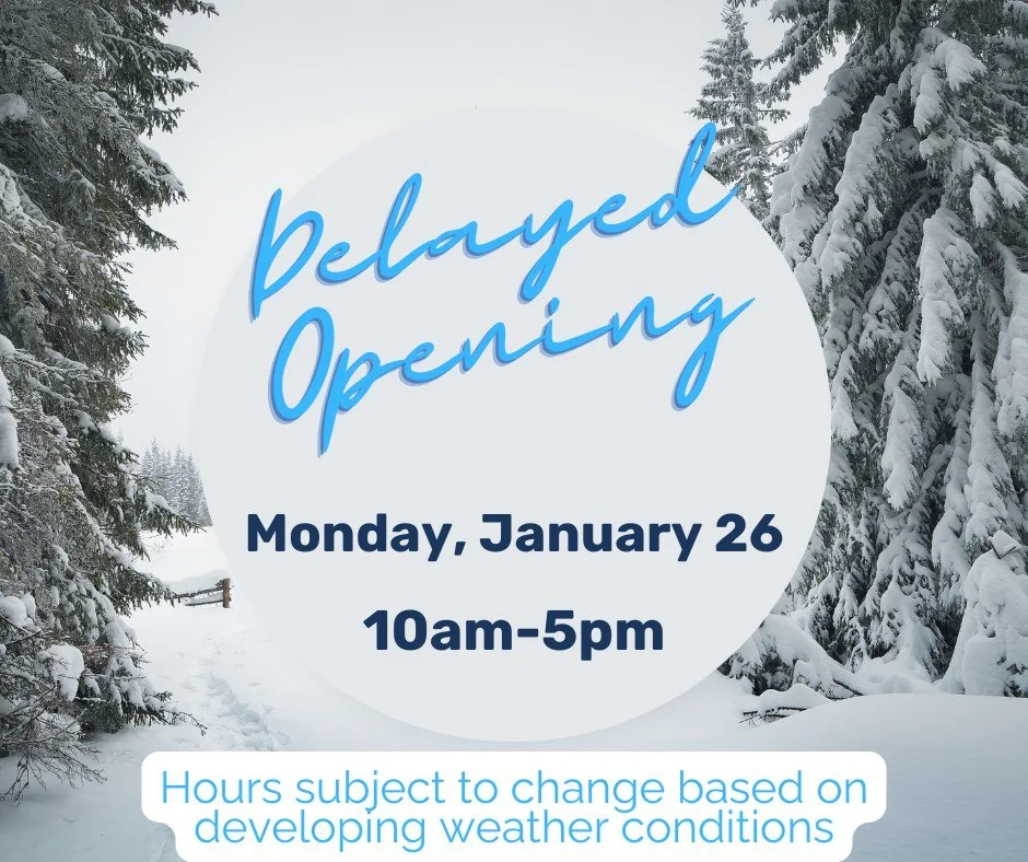 ❄Impending Winter Weather Announcement: 

Out of an abundance of caution , we are delaying our opening on Monday, January 26th until 10am. 

As this storm continues to develop, there is the potential that we may further adjust our operating hours to 
