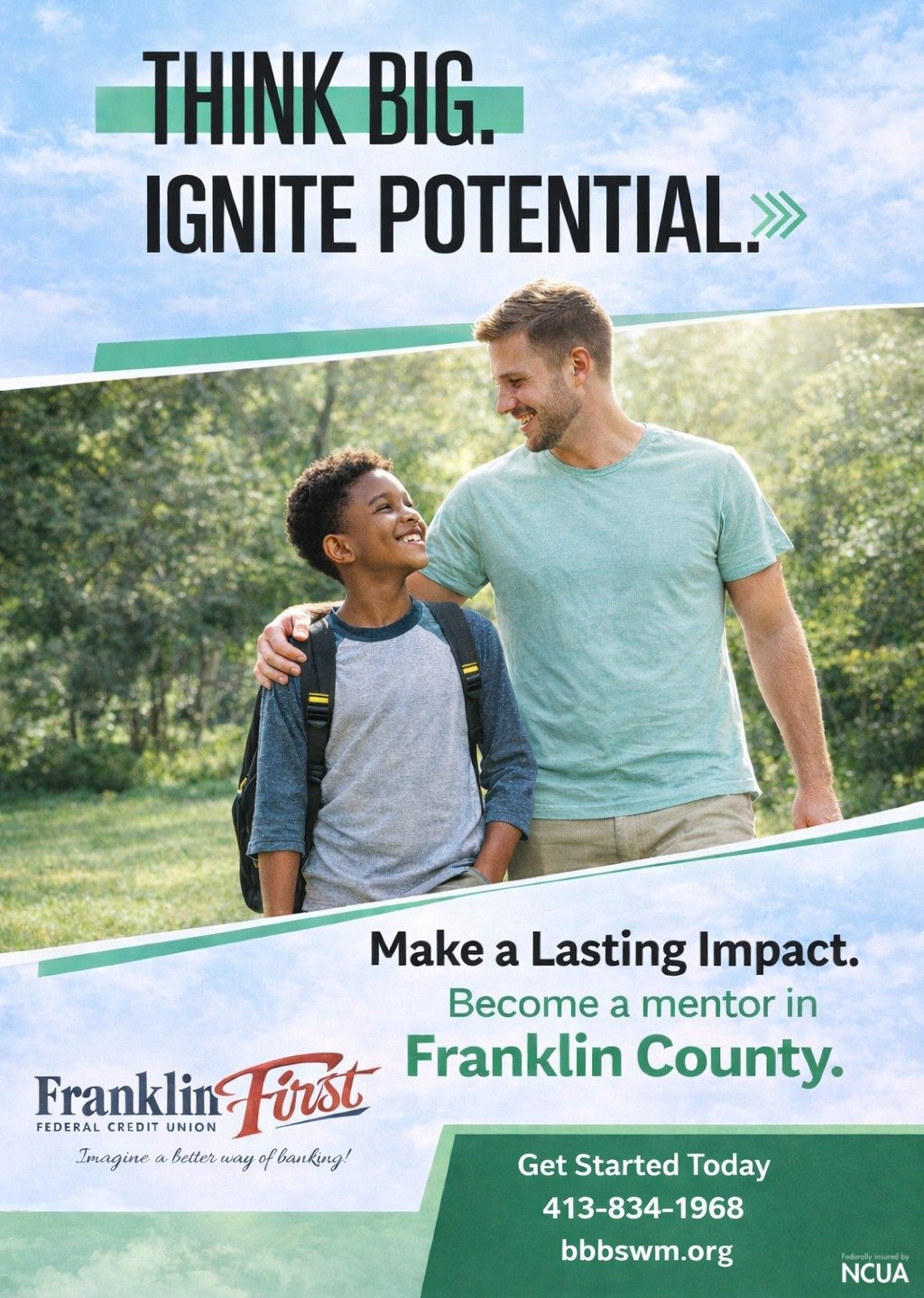Think Big. Ignite Potential.

Franklin First Federal Credit Union is proud to support Big Brothers Big Sisters of Western Mass  and the incredible impact they&rsquo;re making right here in Franklin County.

Just a few hours a month can make a lasting