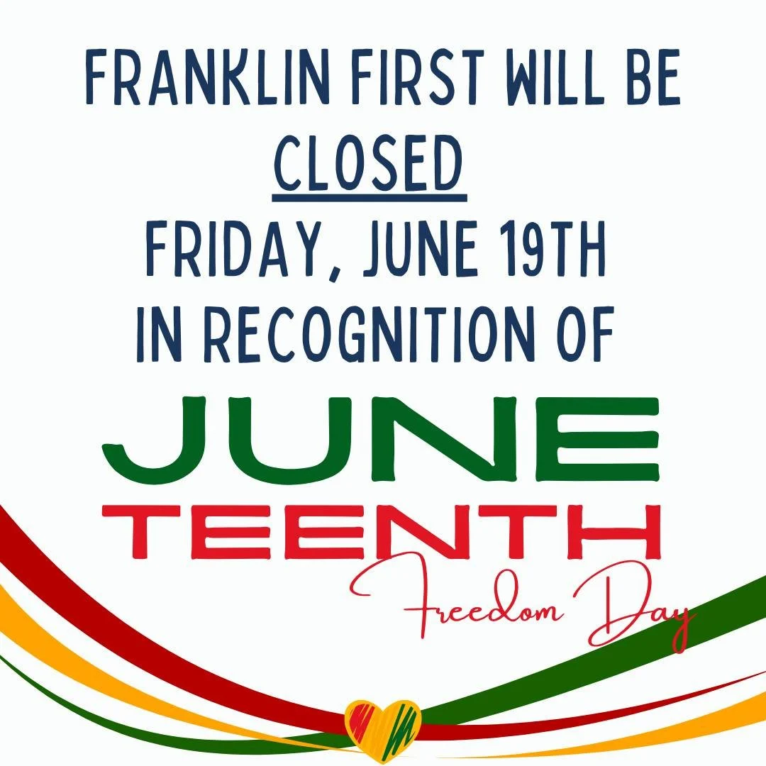 Holiday Hour Notice :

Our office will be closed on Friday, June 19th for Juneteenth . 

We will be open normal hours on Saturday, June 20th.

Pro Tip: Access your account online anytime , even during the holidays,  with our online banking. Visit Fra