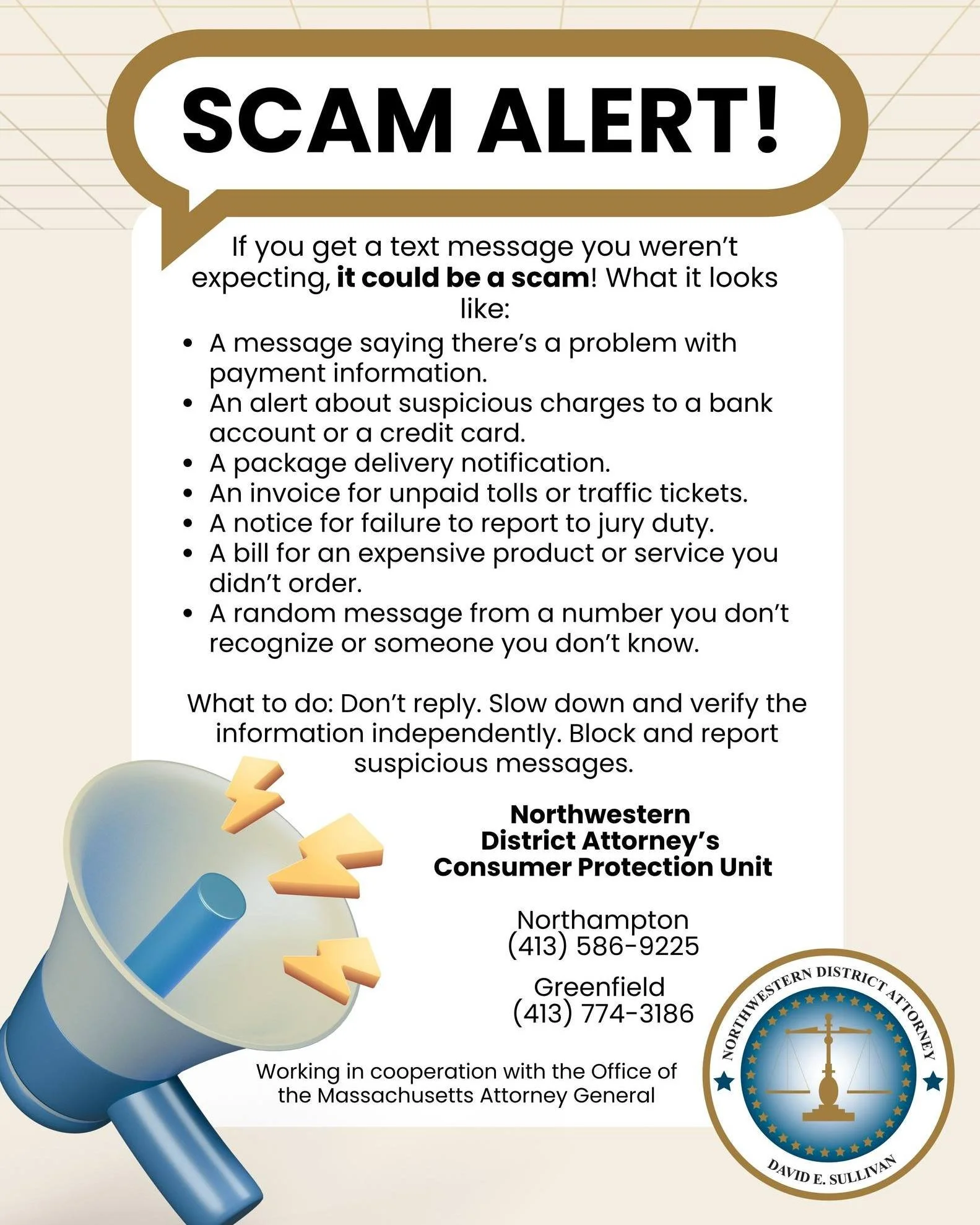 ⚠ SCAM ALERT ⚠

This alert comes from the Consumer Protection Unit at the Northwestern District Attorney's Office .

Text messaging continues to be a popular way for bad actors to reach their targets. They often warn us about a problem we didn&rsquo;