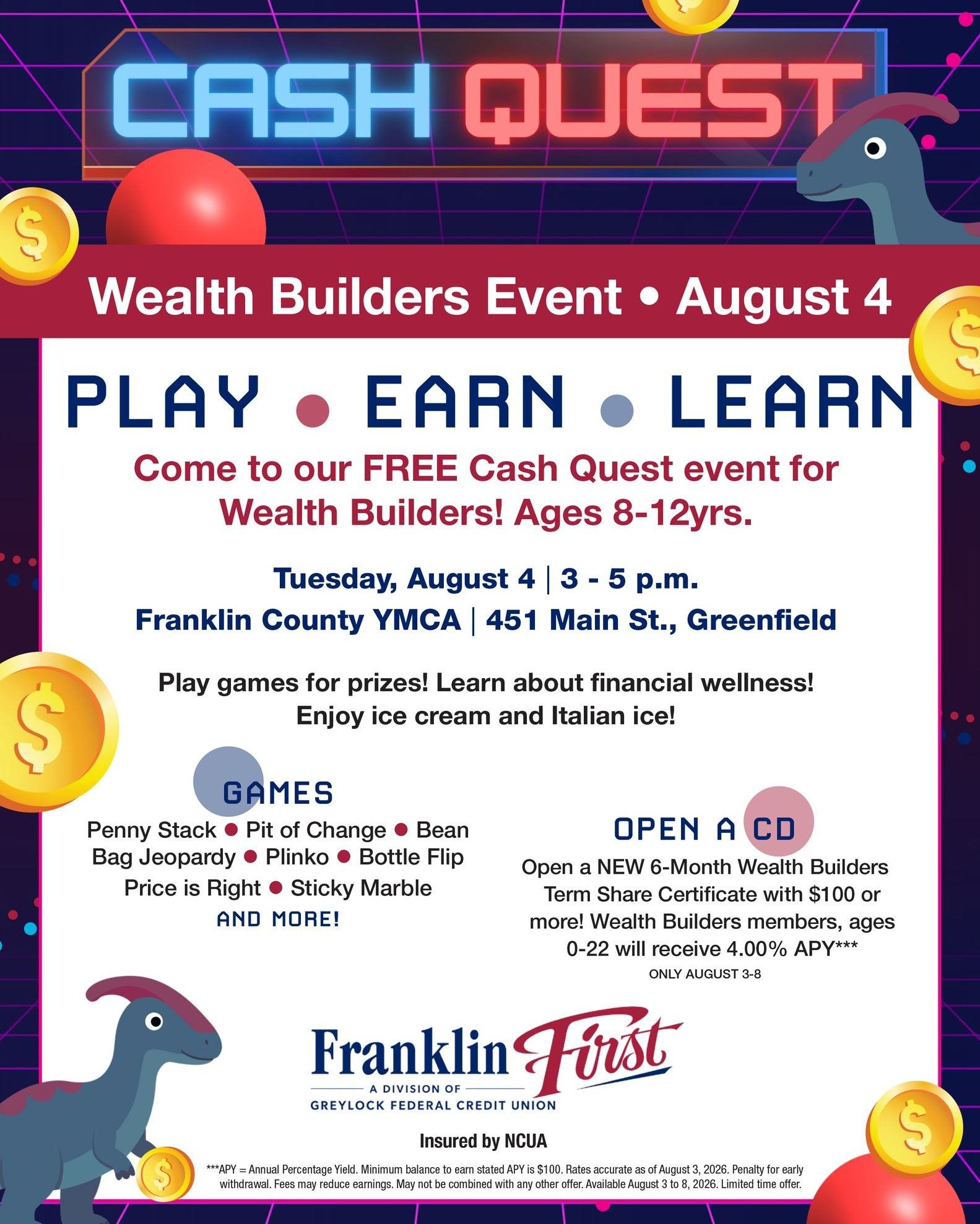 Save the Date !
Tuesday, August 4th from 3-5pm join us at the Franklin County's YMCA for Cash Quest! 

Cash Quest is a fun financial carnival for kids ages 8-12 years old. Through the carnival kids will gain financial knowledge through fun games and 