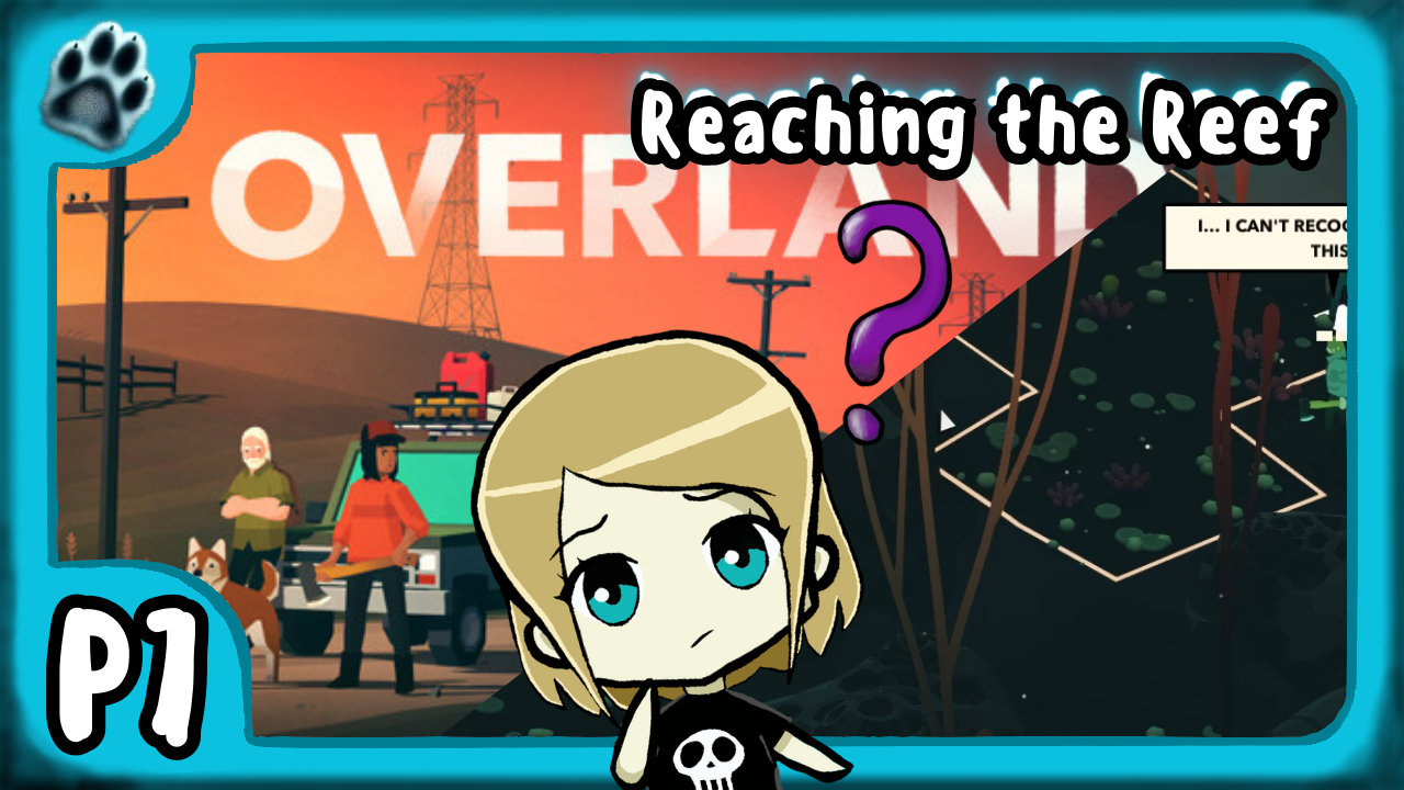 Overland P7 | Reaching the Reef