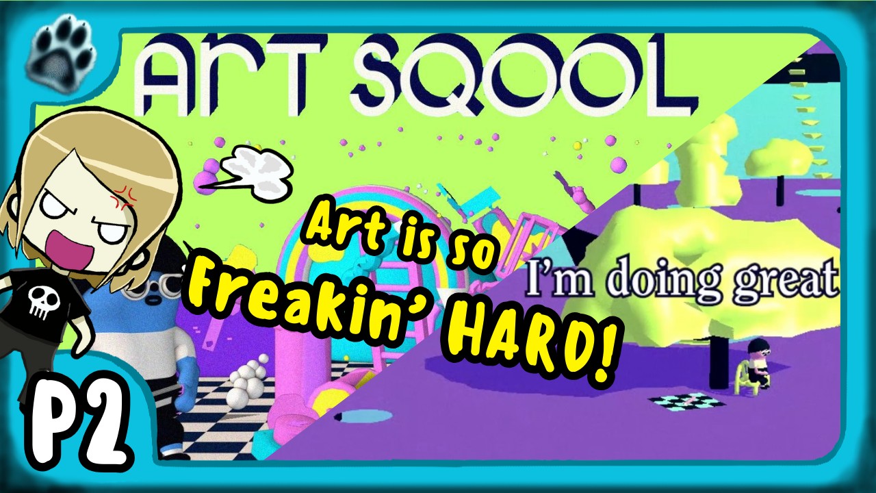 Art Sqool Part 2 | Art is So Freakin’ HARD!