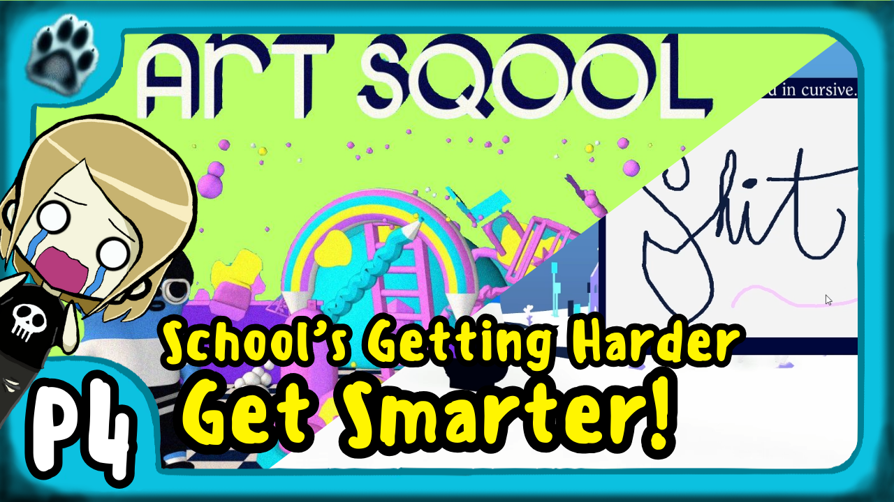 Art Sqool Part 4 | School’s Getting Harder, Get Smarter!