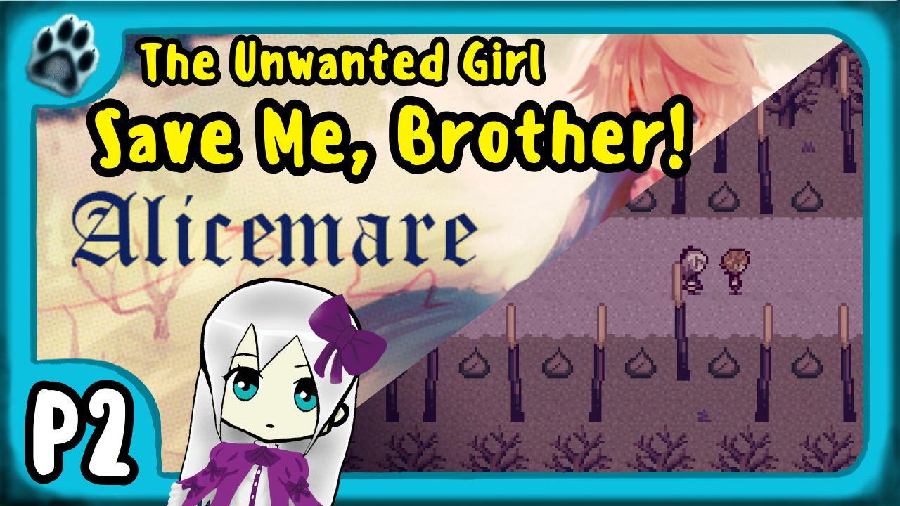 Alicemare P2 | The Unwanted Girl, Save Me, Brother!