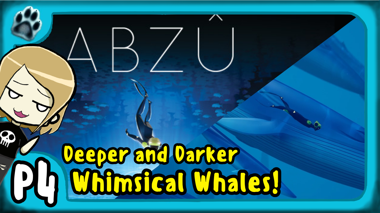 Abzû P4 | Deeper &amp; Darker, Whimsical Whales!