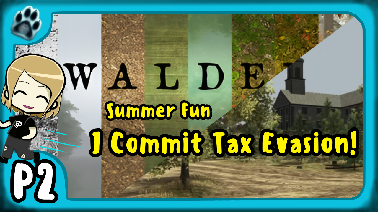 Walden Part 2 | Summer Fun, I Commit Tax Evasion!