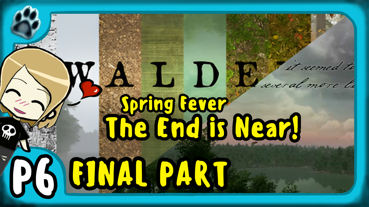Walden Part 6 | Spring Fever, The End is Near!