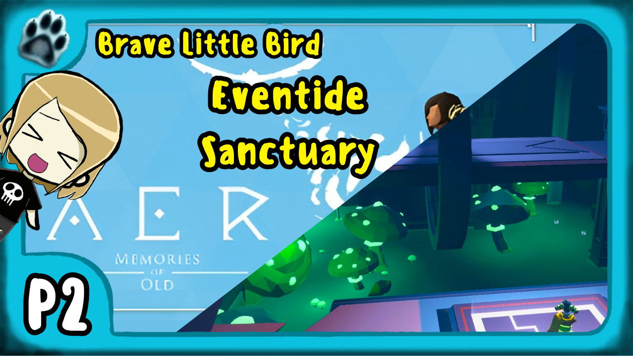Aer: Memories of Old P2 | Brave Little Bird, Eventide Sanctuary