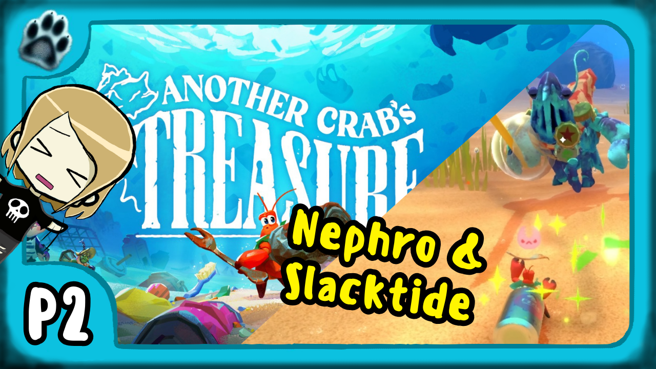 Another Crab’s Treasure Part 2 | Nephro and Slacktide