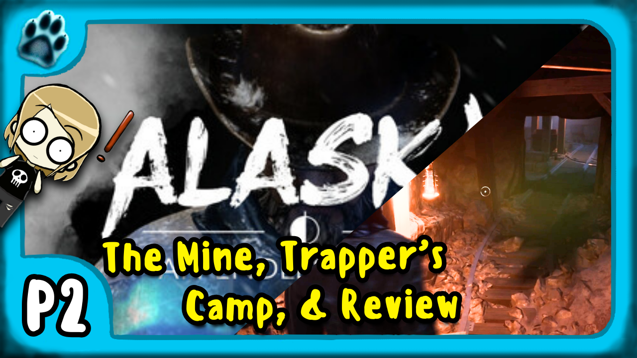 Alaska: An Endless Night P2 | The Mine, Trapper’s Camp, & Review