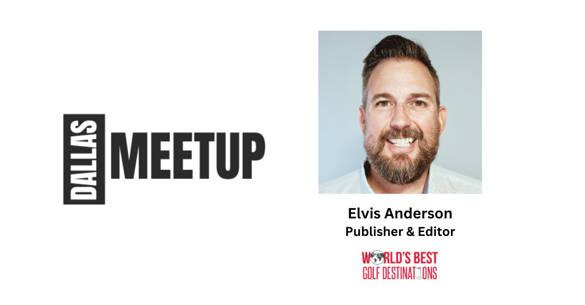Elvis Anderson of World’s Best Golf Destinations to be featured at DallasMeetup